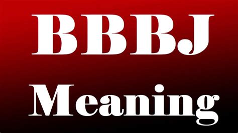 bbbj in meaning|what does bbbj means.